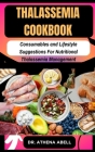 thalassemia COOKBOOK: Consumables and Lifestyle Suggestions For Nutritional Thalassemia Management Cover Image