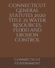 Connecticut General Statutes 2020 Title 25 Water Resources, Flood and Erosion Control Cover Image