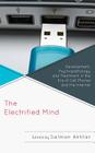 The Electrified Mind: Development, Psychopathology, and Treatment in the Era of Cell Phones and the Internet (Margaret S. Mahler) By Salman Akhtar (Editor), Monisha C. Akhtar (Contribution by), Jerome Blackman (Contribution by) Cover Image