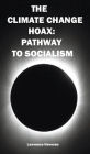 The Climate Change Hoax: Pathway to Socialism By Lawrence W. Newman (Photographer), Lawrence W. Newman Cover Image