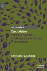 Zen Judaism: The Case Against a Contemporary American Phenomenon By Christopher L. Schilling Cover Image