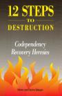 12 Steps to Destruction: Codependecy/Recovery Heresies By Deidre Bobgan, Martin Bobgan Cover Image