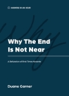 Why the End is Not Near: A Refutation of End-Times Hysteria By Duane Garner Cover Image