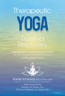 Therapeutic Yoga for Trauma Recovery: Applying the Principles of Polyvagal Theory for Self-Discovery, Embodied Healing, and Meaningful Change By Arielle Schwartz Cover Image