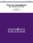 Vive Les Canadiens!: Three Canadian Folk Songs, Score & Parts (Eighth Note Publications) Cover Image