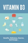 Vitamin D3: Benefits, Deficiency, Sources, And Dosage...: What Benefits Does Vitamin D3 Have Cover Image