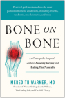 Bone on Bone: An Orthopedic Surgeon's Guide to Avoiding Surgery and Healing Pain Naturally By Meredith Warner, MD Cover Image