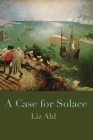 A Case for Solace By Liz Ahl, Eileen Cleary (Editor), Martha McCollough (Designed by) Cover Image