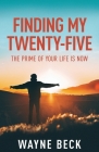 Finding My Twenty-Five: The Prime of Your Life Is Now By Wayne Beck Cover Image