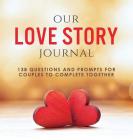 Our Love Story Journal: 138 Questions and Prompts for Couples to Complete Together By Ashley Kusi, Marcus Kusi Cover Image