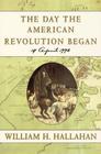 The Day the American Revolution Began: 19 April 1775 By William H. Hallahan Cover Image