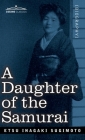 A Daughter of the Samurai: How a Daughter of Feudal Japan, Living Hundreds of Years in One Generation, Became a Modern American By Etsu Inagaki Sugimoto Cover Image
