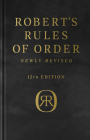 Robert's Rules of Order Newly Revised,  Deluxe 12th edition By Henry M. Robert, III, Daniel H. Honemann, Thomas J. Balch, Daniel E. Seabold, Shmuel Gerber Cover Image