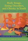 Body Image, Eating Disorders, and Obesity in Youth: Assessment, Prevention, and Treatment By Linda Smolak (Editor), J. Kevin Thompson (Editor) Cover Image