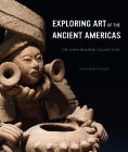 Exploring Art of the Ancient Americas: The John Bourne Collection Cover Image