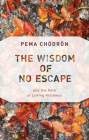 The Wisdom of No Escape: and the Path of Loving-Kindness By Pema Chödrön Cover Image
