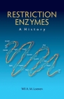 Restriction Enzymes: A History By Wil A. M. Loenen Cover Image