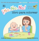 El ¡No No No! libro para colorear: Uno libro de actividades para leer, colorear y reír todo el día By Justine Avery, Naday Meldova (Illustrator) Cover Image