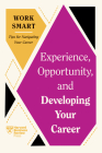 Experience, Opportunity, and Developing Your Career (HBR Work Smart Series) By Harvard Business Review Cover Image