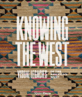 Knowing the West: Visual Legacies of the American West Cover Image