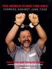 The World Is Not for Sale: Farmers Against Junk Food By Jose Bove, Francois Dufour, Anna De Casparis (Translated by), Naomi Klein (Foreword by), Gilles Luneau (Preface by) Cover Image