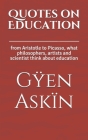 Quotes on Education: from Aristotle to Picasso, what philosophers, artists and scientist think about education Cover Image