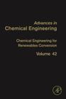 Chemical Engineering for Renewables Conversion: Volume 42 (Advances in Chemical Engineering #42) Cover Image