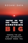 You're On the Verge of Something Big By Roshni Daya Cover Image