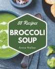 88 Broccoli Soup Recipes: Enjoy Everyday With Broccoli Soup Cookbook! Cover Image