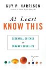 At Least Know This: Essential Science to Enhance Your Life By Guy P. Harrison Cover Image