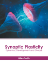 Synaptic Plasticity: Dynamics, Development and Disease By Miles Smith (Editor) Cover Image