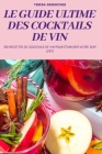 Le Guide Ultime Des Cocktails de Vin By Teresa DesRoches Cover Image