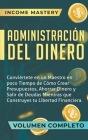 Administración del Dinero: Conviértete en un Maestro en Poco Tiempo de Cómo Crear Presupuestos, Ahorrar Dinero By Income Mastery Cover Image