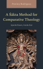A Asaakta Method for Comparative Theology: Upside Down, Inside Out (Explorations in Indic Traditions: Theological) By Pravina Rodrigues Cover Image