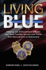 Living Blue: Helping Law Enforcement Officers and Their Families Survive and Thrive from Recruitment to Retirement By Barbara Rubel, Jason Palamara, Kristina Conatser (Cover Design by) Cover Image