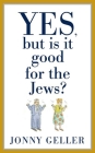 Yes, But Is It Good for the Jews?: A Beginner's Guide, Volume 1 Cover Image