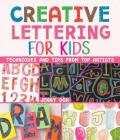 Creative Lettering for Kids: Techniques and Tips from Top Artists Cover Image