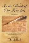 In the Words of Our Founders: ...and other Historians, Philosophers, and Statesmen (Volume I) By Tullius Cover Image