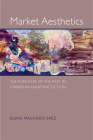 Market Aesthetics: The Purchase of the Past in Caribbean Diasporic Fiction (New World Studies) By Elena Machado Sáez Cover Image