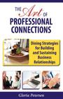 The Art of Professional Connections: Dining Strategies for Building and Sustaining Business Relationships By Gloria Petersen Cover Image