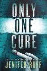 Only One Cure: A Medical Thriller By Jenifer Ruff Cover Image