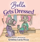 Bella Gets Dressed: The Bella Lucia Series, Book 2 Cover Image