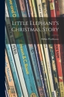 Little Elephant's Christmas, Story By Heluiz 1892- Washburne Cover Image