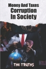 Money And Taxes Corruption In Society: The Truths: Taxation And Money By Sidney Bjorkquist Cover Image