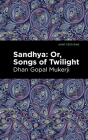 Sandhya: Or, Songs of Twilight Cover Image