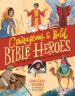 Courageous and Bold Bible Heroes: 50 True Stories of Daring Men and Women of God Cover Image