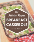 365 Selected Breakfast Casserole Recipes: Explore Breakfast Casserole Cookbook NOW! By Laura Walker Cover Image