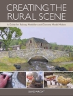 Creating the Rural Scene: A Guide for Railway Modellers and Diorama Model Makers By David Wright Cover Image