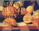 Leaven for Our Lives: Conversations about Bread, Companionship, and Faith - With Recipes By Alice Downs Cover Image