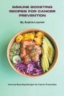 Immune Boosting Recipes for Cancer Prevention By Sophia Laurent Cover Image